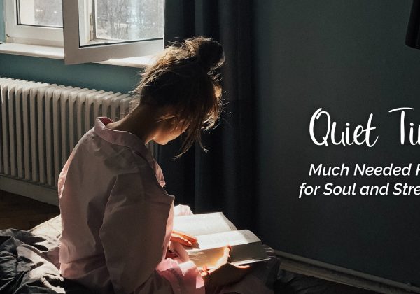 Quiet Time: Much Needed Food for Soul and Strength