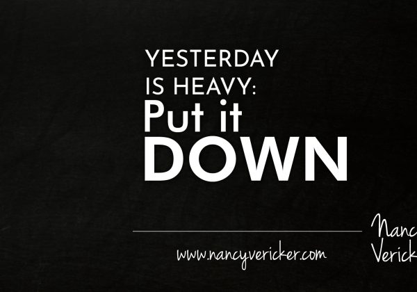 Yesterday Is Heavy: Put It Down