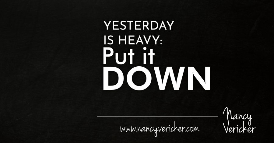 Yesterday Is Heavy: Put It Down