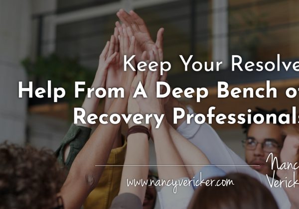 Keep Your Resolve: Help From A Deep Bench of Recovery Professionals