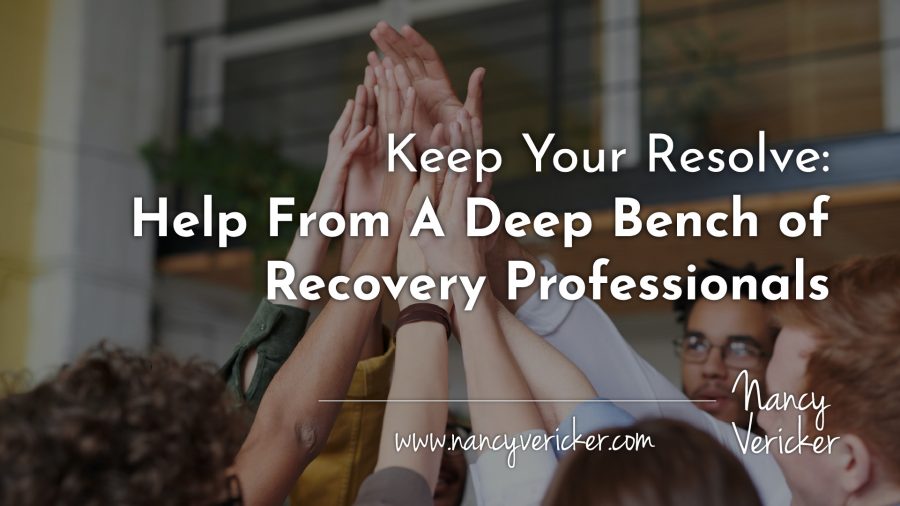 Keep Your Resolve: Help From A Deep Bench of Recovery Professionals