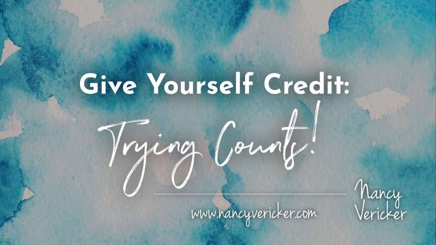 Give Yourself Credit: Trying Counts!