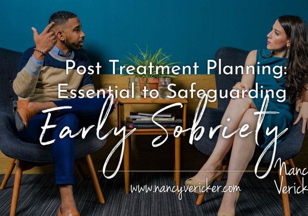 Post Treatment Planning: Essential to Safeguarding Early Sobriety