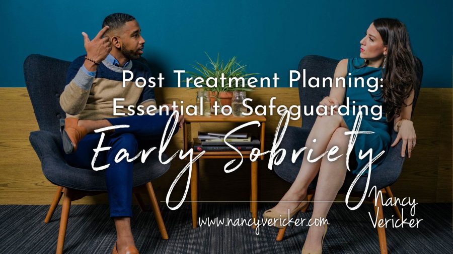 Post Treatment Planning: Essential to Safeguarding Early Sobriety