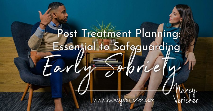 Post Treatment Planning: Essential to Safeguarding Early Sobriety