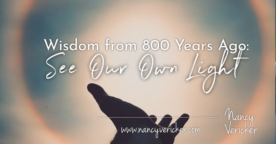 Wisdom from 800 Years Ago: See Our Own Light