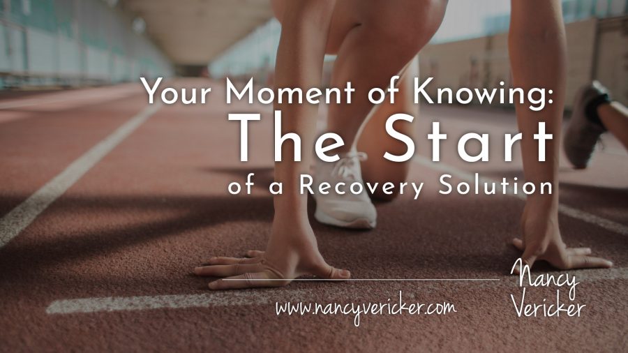Your Moment of Knowing :  The Start of a Recovery Solution