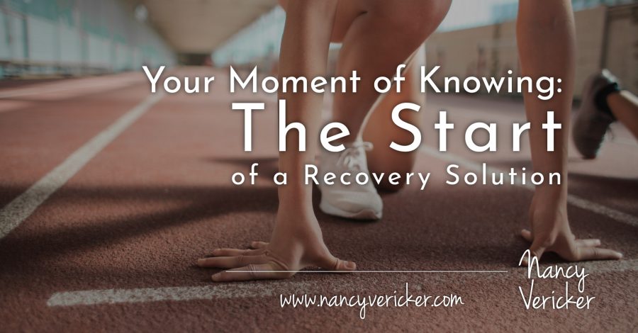 Your Moment of Knowing :  The Start of a Recovery Solution