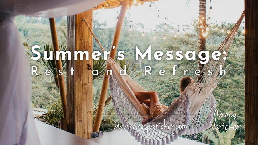 Summer’s Message: Rest and Refresh