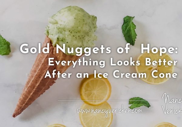 Gold Nuggets of  Hope: Everything Looks Better After an Ice Cream Cone