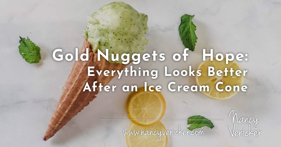 Gold Nuggets of  Hope: Everything Looks Better After an Ice Cream Cone