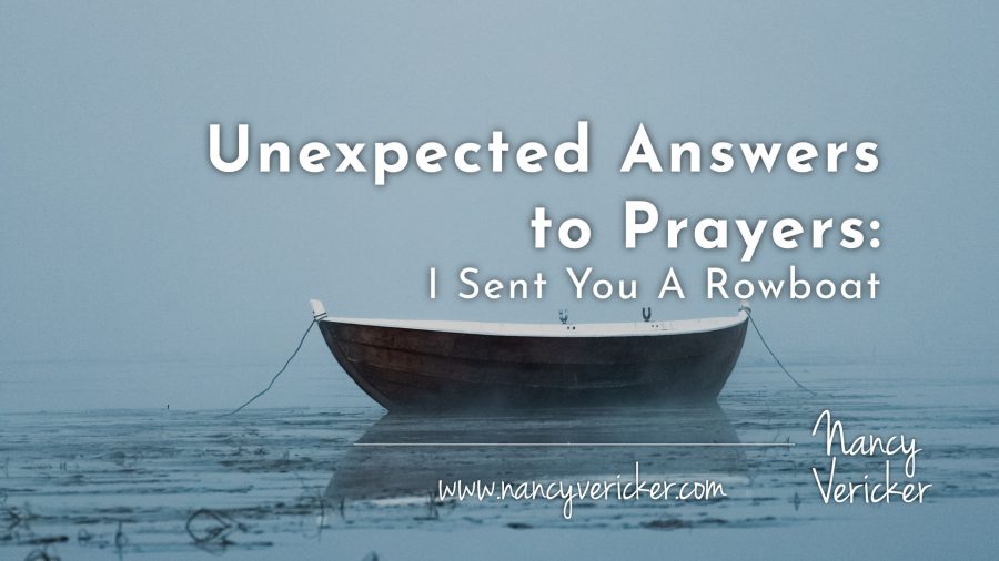 Unexpected Answers to Prayers: I Sent You A Rowboat