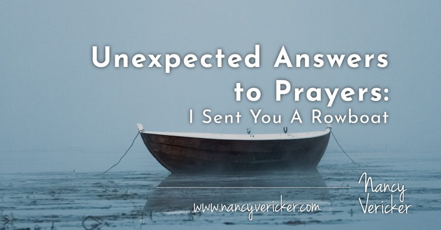 Unexpected Answers to Prayers: I Sent You A Rowboat