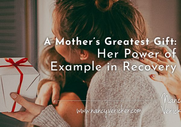 A Mother’s Greatest Gift: Her Power of Example in Recovery