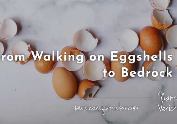 From Walking on Eggshells to Bedrock