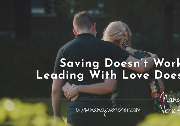 Saving Doesn’t Work. Leading With Love Does.