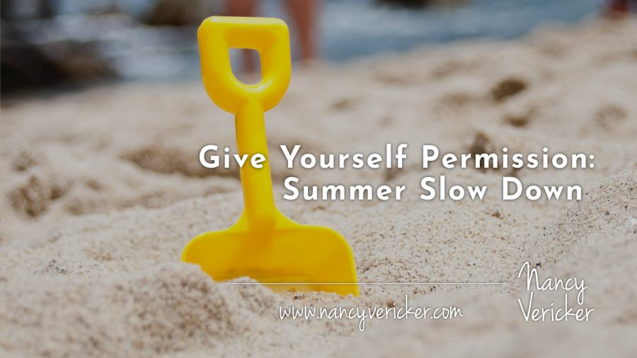 Give Yourself Permission: Summer Slow Down