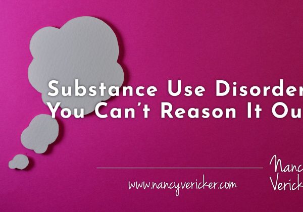Substance Use Disorder: You Can’t Reason It Out