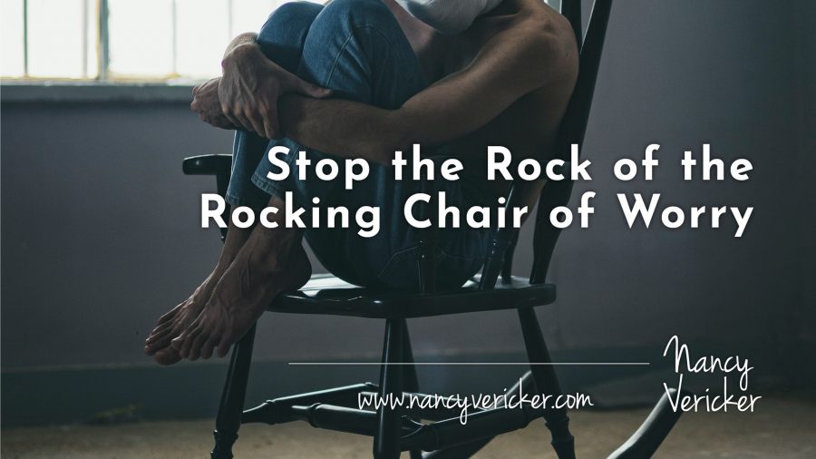 Stop the Rock of the Rocking Chair of Worry
