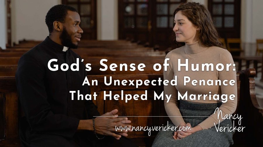 God’s Sense of Humor: An Unexpected Penance That Helped My Marriage