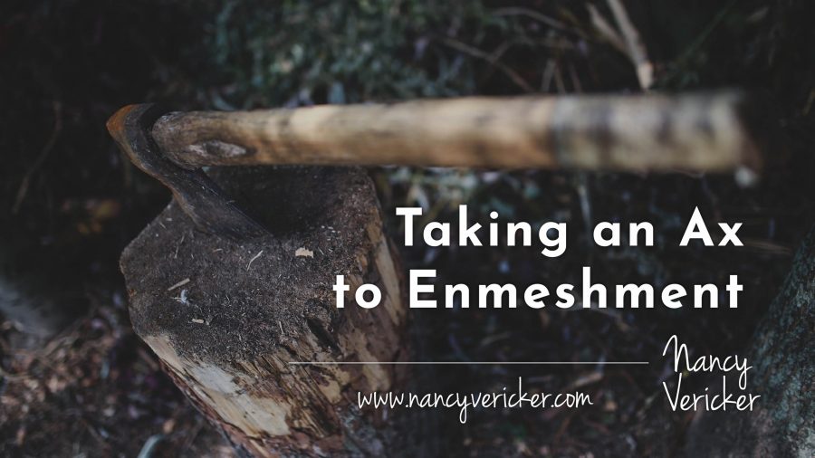 Taking an Ax to Enmeshment 